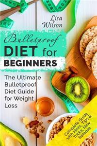 Bulletproof Diet for Beginners: The Ultimate Bulletproof Diet Guide for Weight Loss