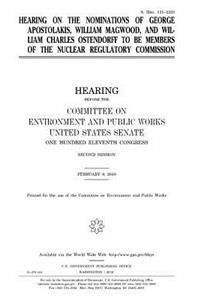 Hearing on the nominations of George Apostolakis, William Magwood, and William Charles Ostendorff to be members of the Nuclear Regulatory Commission