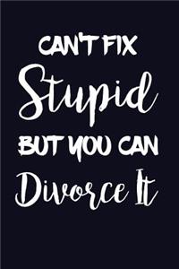 Can't Fix Stupid But You Can Divorce It.