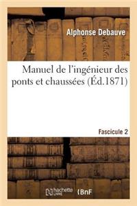 Manuel de l'Ingénieur Des Ponts Et Chaussées. Fascicule 2: Rédigé Conformément: Au Programme Annexé Au Décret Du 7 Mars 1868, Réglant l'Admission Des Conducteurs...
