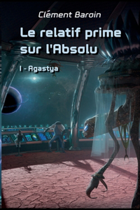 relatif prime sur l'Absolu: Tome I - Agastya