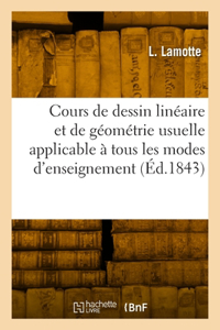 Cours de Dessin Linéaire Et de Géométrie Usuelle Applicable À Tous Les Modes d'Enseignement