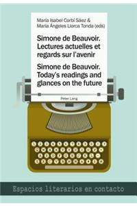 Simone de Beauvoir. Lectures Actuelles Et Regards Sur l'Avenir / Simone de Beauvoir. Today's Readings and Glances on the Future