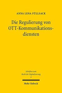 Die Regulierung von OTT-Kommunikationsdiensten: Eine Rechtliche Analyse Von Over-The-Top-Kommunikationsdiensten Unter Besonderer Berucksichtigung Des Sich Wandelnden Telekommunikationsrechtsrahmen