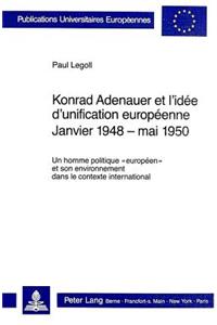 Konrad Adenauer Et l'Idée d'Unification Européenne. Janvier 1948 - Mai 1950