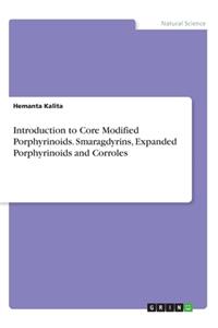 Introduction to Core Modified Porphyrinoids. Smaragdyrins, Expanded Porphyrinoids and Corroles