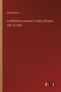 Le biblioteche popolari in Italia dall'anno 1861 al 1869