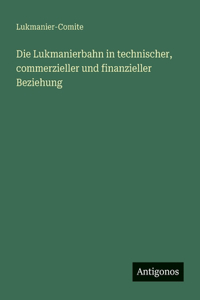 Die Lukmanierbahn in technischer, commerzieller und finanzieller Beziehung