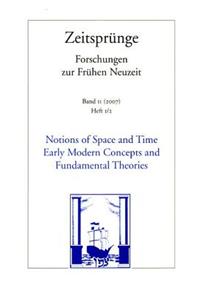 Notions of Space and Time. Early Modern Concepts and Fundamental Theories /Begriffe Von Raum Und Zeit. Fruhneuzeitliche Konzepte Und Fundamentale Theorien