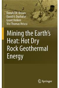 Mining the Earth's Heat: Hot Dry Rock Geothermal Energy: Hot Dry Rock Geothermal Energy