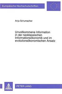 Unvollkommene Information in Der Neoklassischen Informationsoekonomik Und Im Evolutionsoekonomischen Ansatz