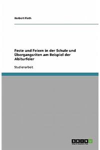 Feste und Feiern in der Schule und Übergangsriten am Beispiel der Abiturfeier