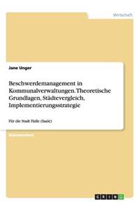 Beschwerdemanagement in Kommunalverwaltungen. Theoretische Grundlagen, Städtevergleich, Implementierungsstrategie