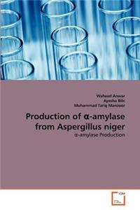 Production of α-amylase from Aspergillus niger