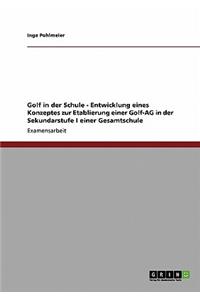 Golf in der Schule - Entwicklung eines Konzeptes zur Etablierung einer Golf-AG in der Sekundarstufe I einer Gesamtschule