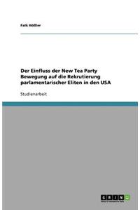 Der Einfluss der New Tea Party Bewegung auf die Rekrutierung parlamentarischer Eliten in den USA
