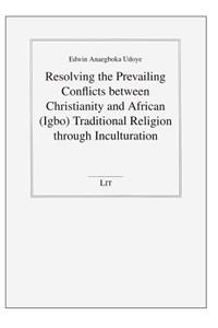 Resolving the Prevailing Conflicts Between Christianity and African (Igbo) Traditional Religion Through Inculturation, 26