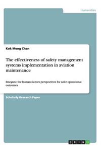 effectiveness of safety management systems implementation in aviation maintenance: Integrate the human factors perspectives for safer operational outcomes