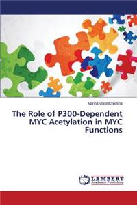 Role of P300-Dependent MYC Acetylation in MYC Functions