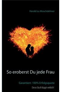 So eroberst Du jede Frau