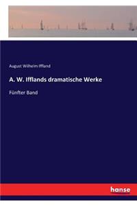 A. W. Ifflands dramatische Werke