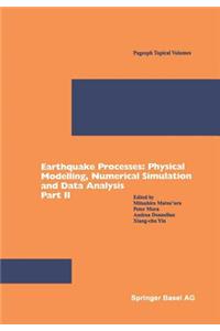 Earthquake Processes: Physical Modelling, Numerical Simulation and Data Analysis Part II