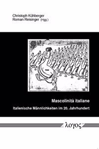 Mascolinit `a Italiane -- Italienische Mannlichkeiten Im 20. Jahrhundert