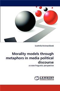 Morality Models Through Metaphors in Media Political Discourse