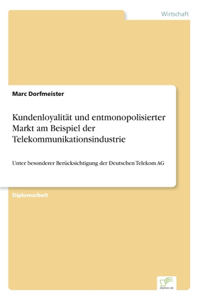 Kundenloyalität und entmonopolisierter Markt am Beispiel der Telekommunikationsindustrie