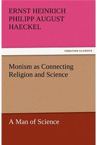 Monism as Connecting Religion and Science a Man of Science