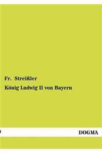 König Ludwig II von Bayern