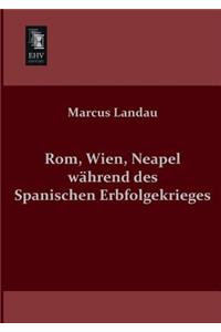 ROM, Wien, Neapel Wahrend Des Spanischen Erbfolgekrieges