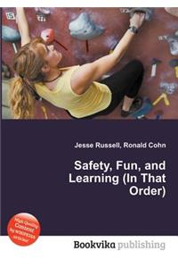 Safety, Fun, and Learning (in That Order)