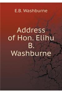 Address of Hon. Elihu B. Washburne