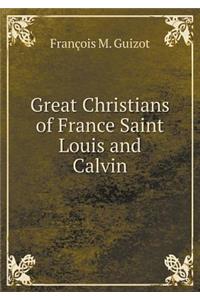 Great Christians of France Saint Louis and Calvin