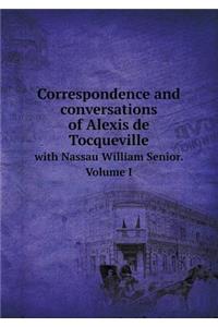 Correspondence and Conversations of Alexis de Tocqueville with Nassau William Senior. Volume I