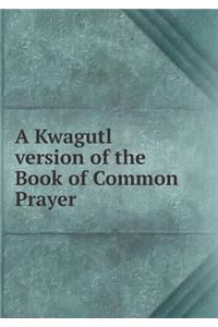 A Kwagutl Version of the Book of Common Prayer