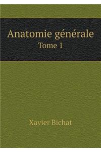 Anatomie Générale Tome 1