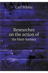 Researches on the Action of the Blast-Furnace