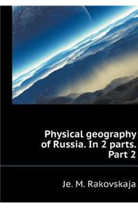 Physical Geography of Russia. in 2 Parts. Part 2