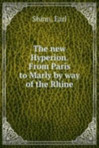 new Hyperion. From Paris to Marly by way of the Rhine