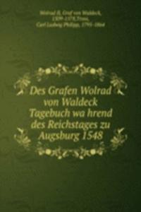 Des Grafen Wolrad von Waldeck Tagebuch wahrend des Reichstages zu Augsburg 1548