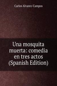 Una mosquita muerta: comedia en tres actos (Spanish Edition)