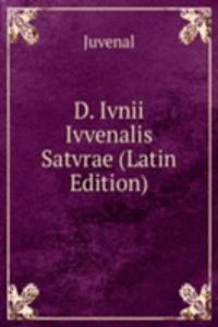 D. Ivnii Ivvenalis Satvrae (Latin Edition)