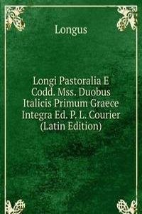 Longi Pastoralia E Codd. Mss. Duobus Italicis Primum Graece Integra Ed. P. L. Courier (Latin Edition)
