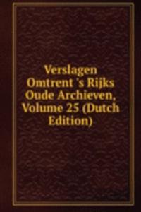 Verslagen Omtrent 's Rijks Oude Archieven, Volume 25 (Dutch Edition)