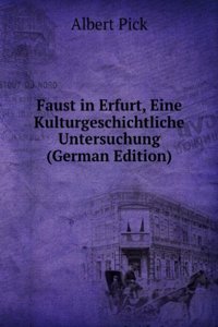 Faust in Erfurt, Eine Kulturgeschichtliche Untersuchung (German Edition)