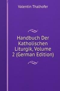 Handbuch Der Katholischen Liturgik, Volume 2 (German Edition)