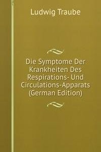 Die Symptome Der Krankheiten Des Respirations- Und Circulations-Apparats (German Edition)