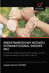 MiEdzynarodowy Rozwój Stowarzyszenia, Groupe Anj